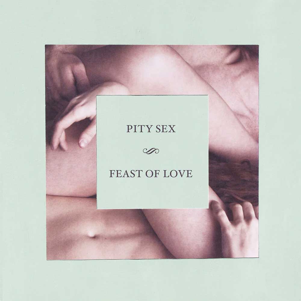 Pity Sex - Feast of Love (10 Year Anniversary Edition)