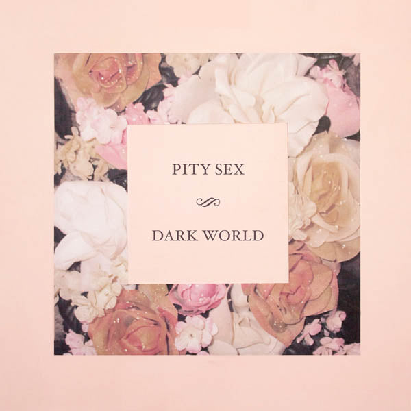 Pity Sex - Dark World